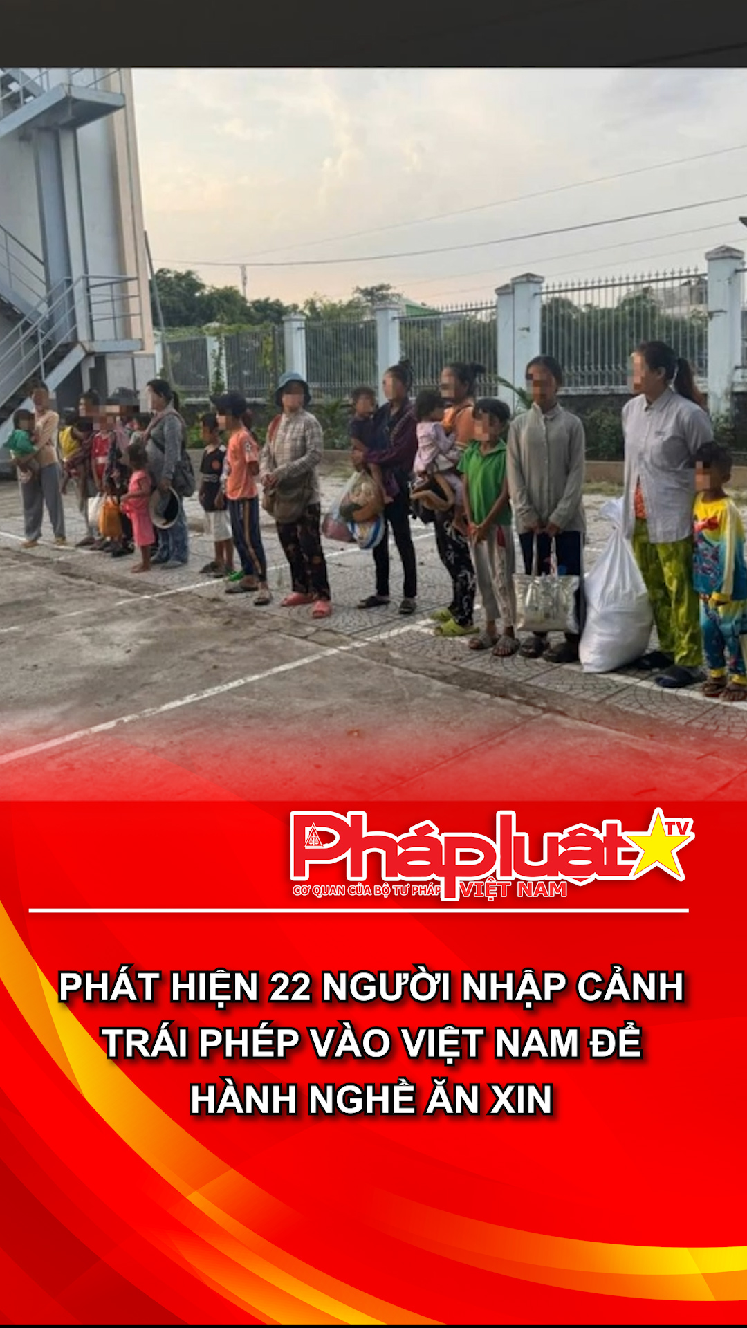 Phát hiện 22 người nhập cảnh trái phép vào Việt Nam để hành nghề ăn xin
