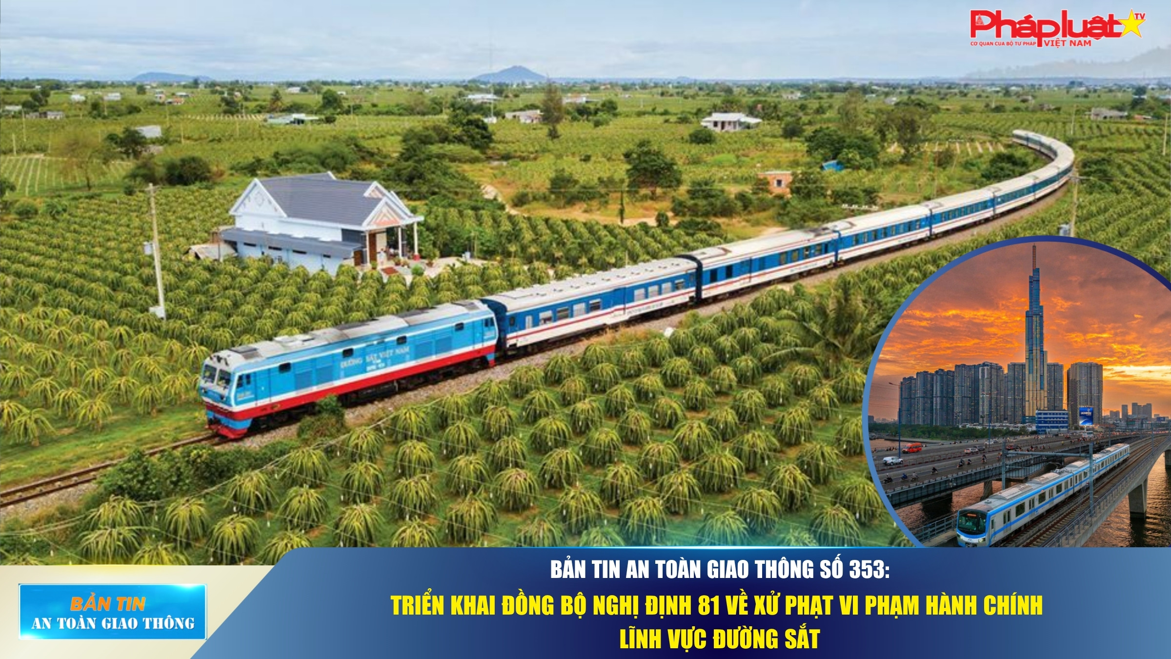 Bản tin An toàn Giao thông số 353: Triển khai đồng bộ Nghị định 81 về xử phạt vi phạm hành chính lĩnh vực đường sắt