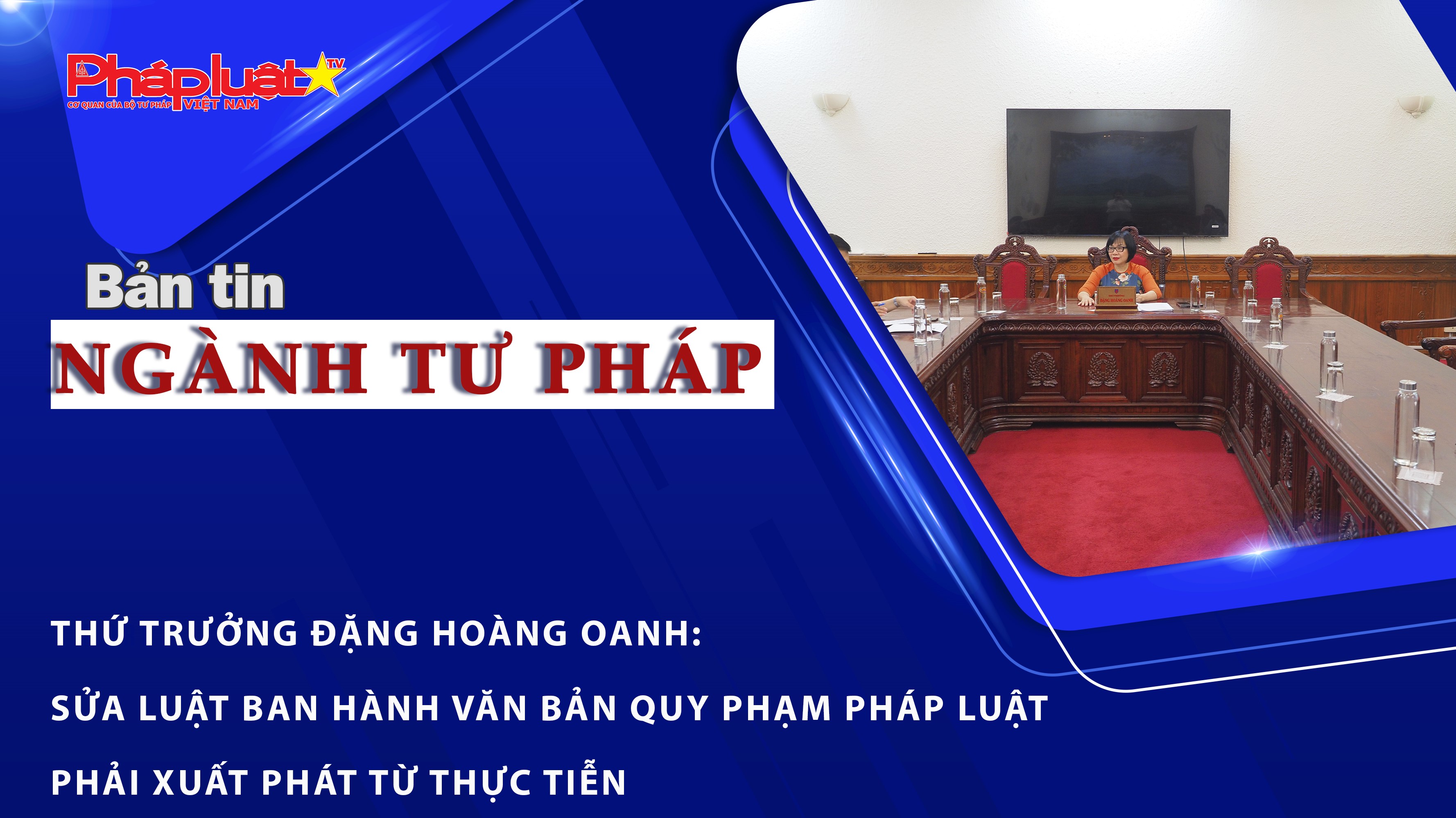 Bản tin Ngành Tư pháp (ngày 18/5/2026): Thứ trưởng Đặng Hoàng Oanh: Sửa Luật Ban hành văn bản quy phạm pháp luật phải xuất phát từ thực tiễn