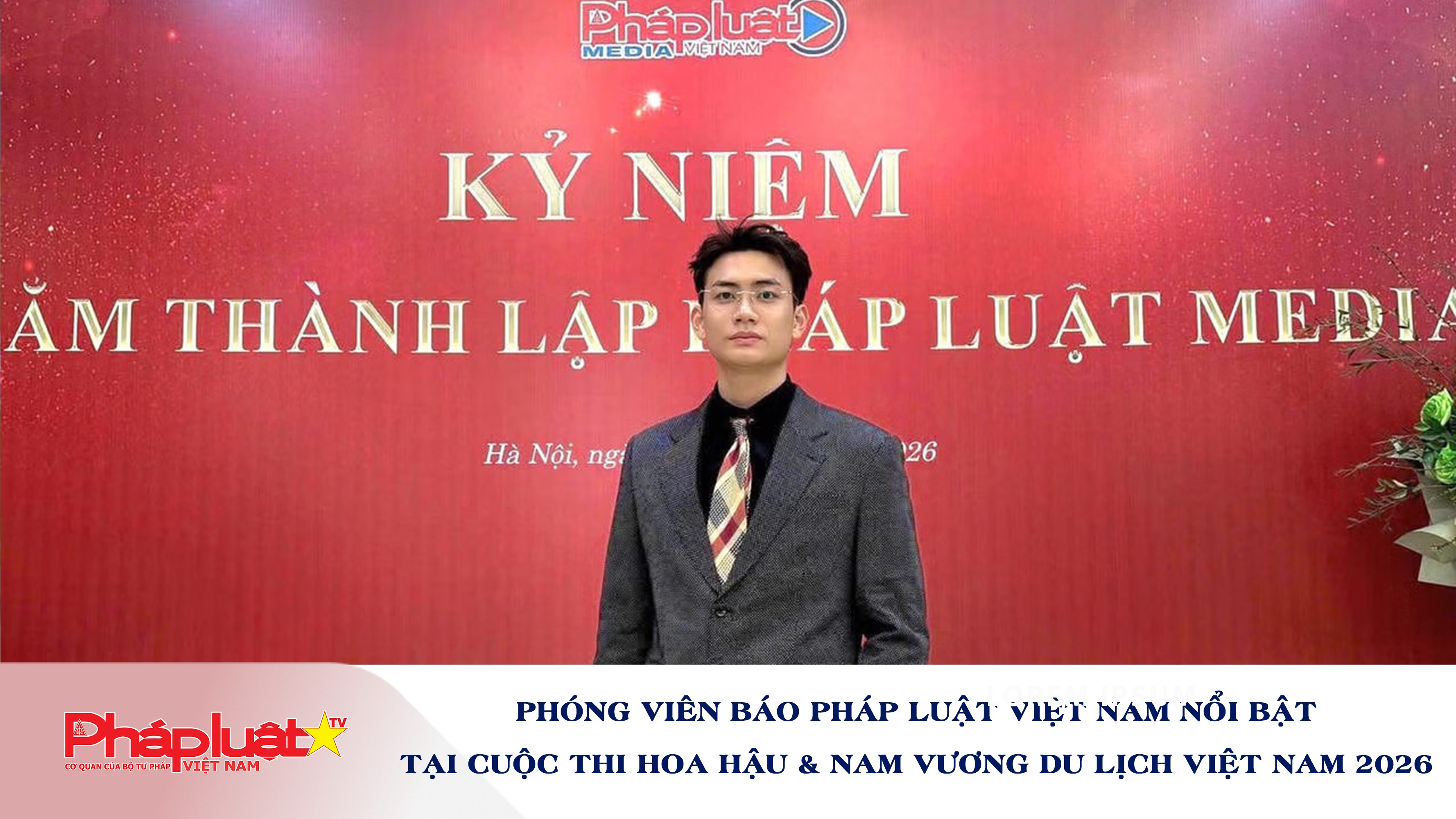 Phóng viên Báo Pháp luật Việt Nam nổi bật tại cuộc thi Hoa hậu & Nam vương Du lịch Việt Nam 2026 