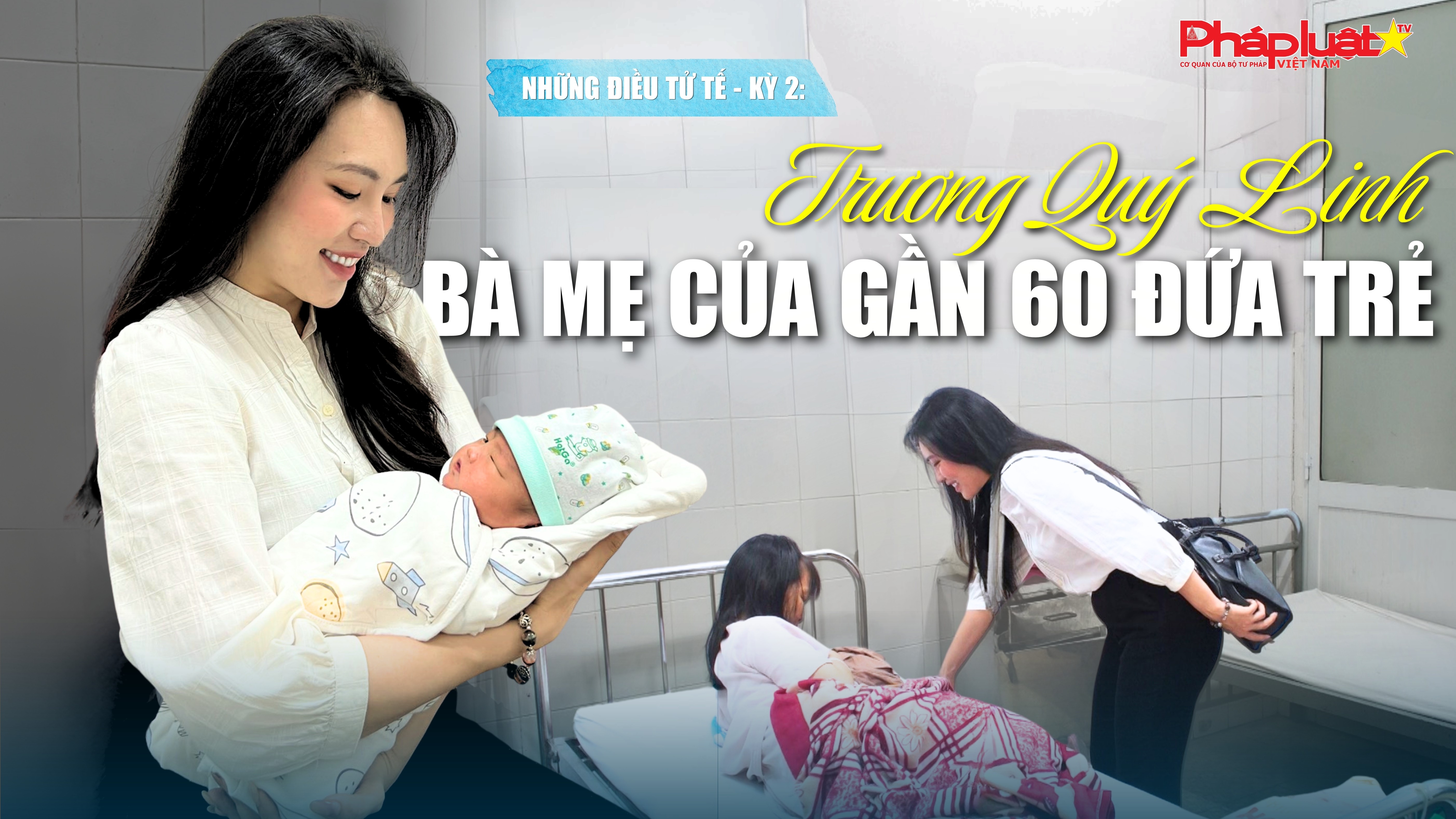 Những điều tử tế - Kỳ 2: Trương Quý Linh - Bà mẹ của gần 60 đứa trẻ