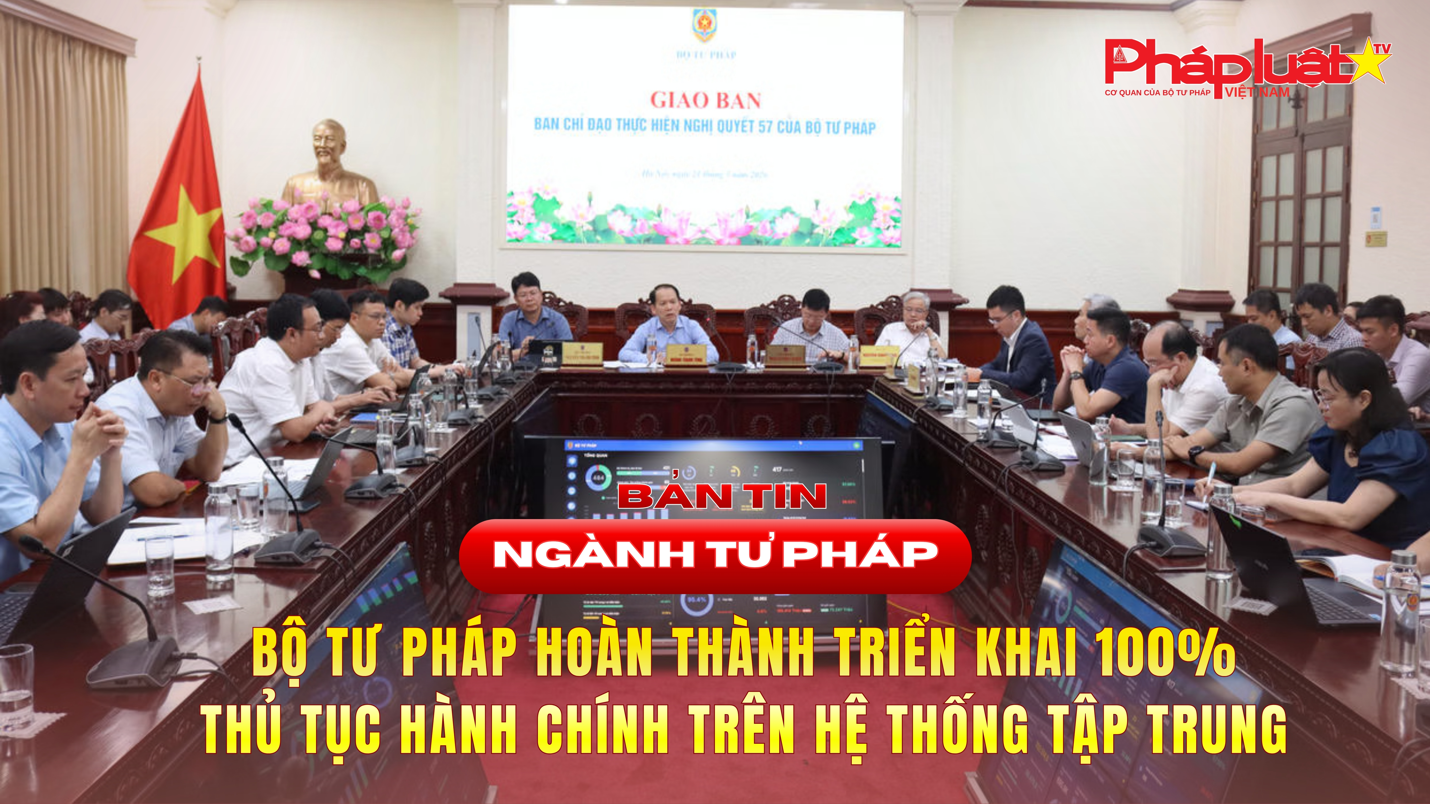 Bản tin Ngành Tư pháp (ngày 22/5/2026): Bộ Tư pháp hoàn thành triển khai 100% thủ tục hành chính trên hệ thống tập trung.