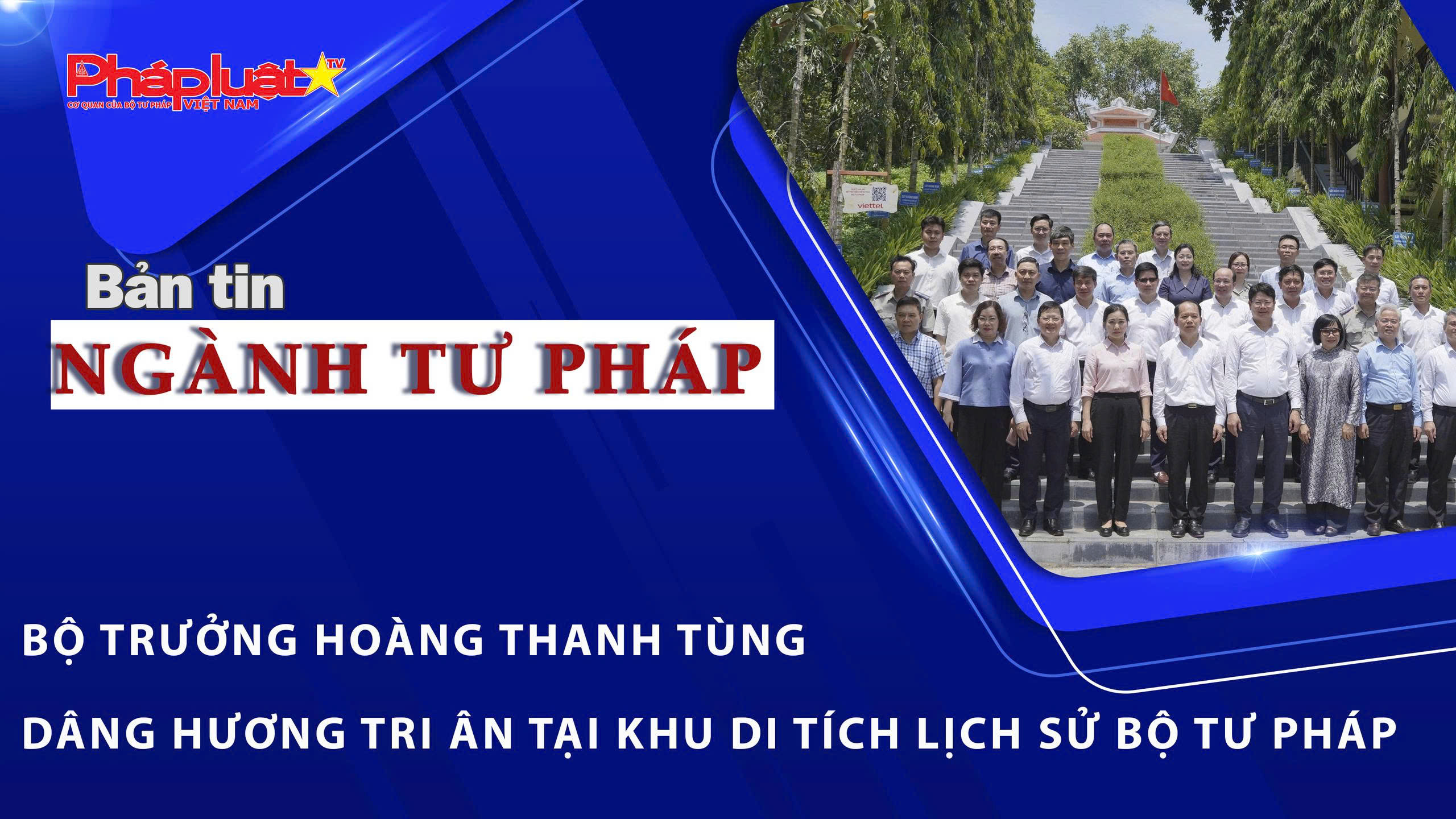 Bản tin Ngành Tư pháp (ngày 25/5/2026): Bộ trưởng Hoàng Thanh Tùng dâng hương tri ân tại Khu di tích lịch sử Bộ Tư pháp