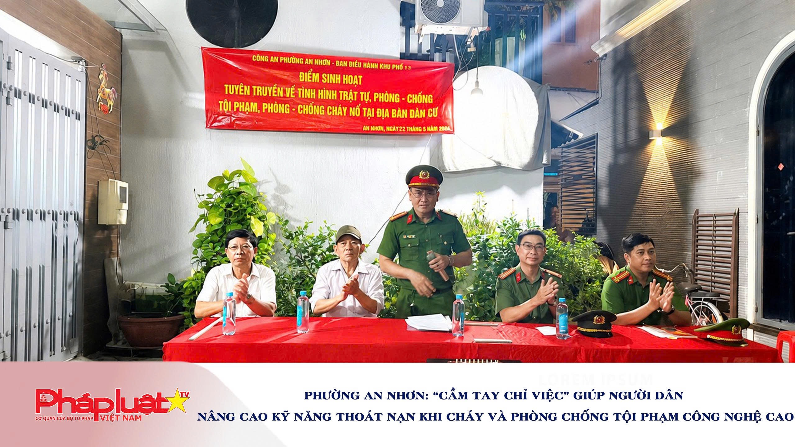 Phường An Nhơn: “Cầm tay chỉ việc” giúp người dân nâng cao kỹ năng thoát nạn khi cháy và phòng chống tội phạm công nghệ cao.