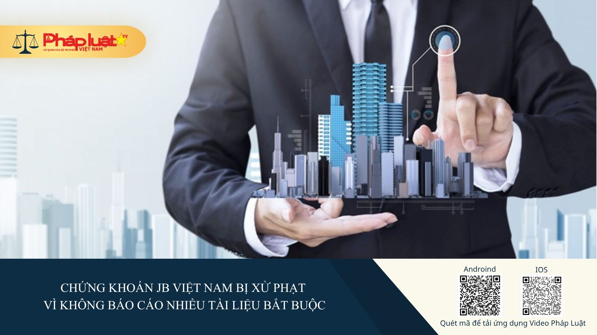 Chứng khoán JB Việt Nam bị xử phạt vì không báo cáo nhiều tài liệu bắt buộc