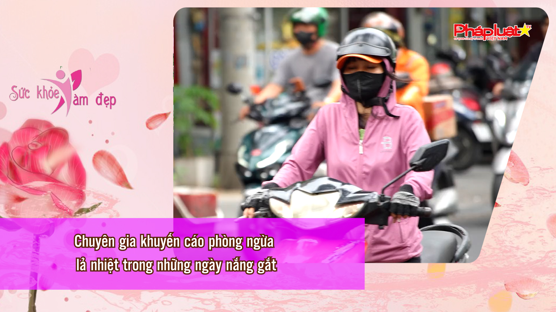 Bản tin Sức khỏe và Làm đẹp (ngày 31/5/2026): Chuyên gia khuyến cáo phòng ngừa lả nhiệt trong những ngày nắng gắt