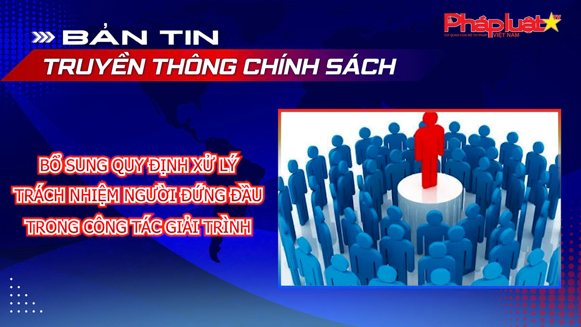 Bản tin Truyền thông chính sách (ngày 29/5/2026): Bổ sung quy định xử lý trách nhiệm người đứng đầu trong công tác giải trình
