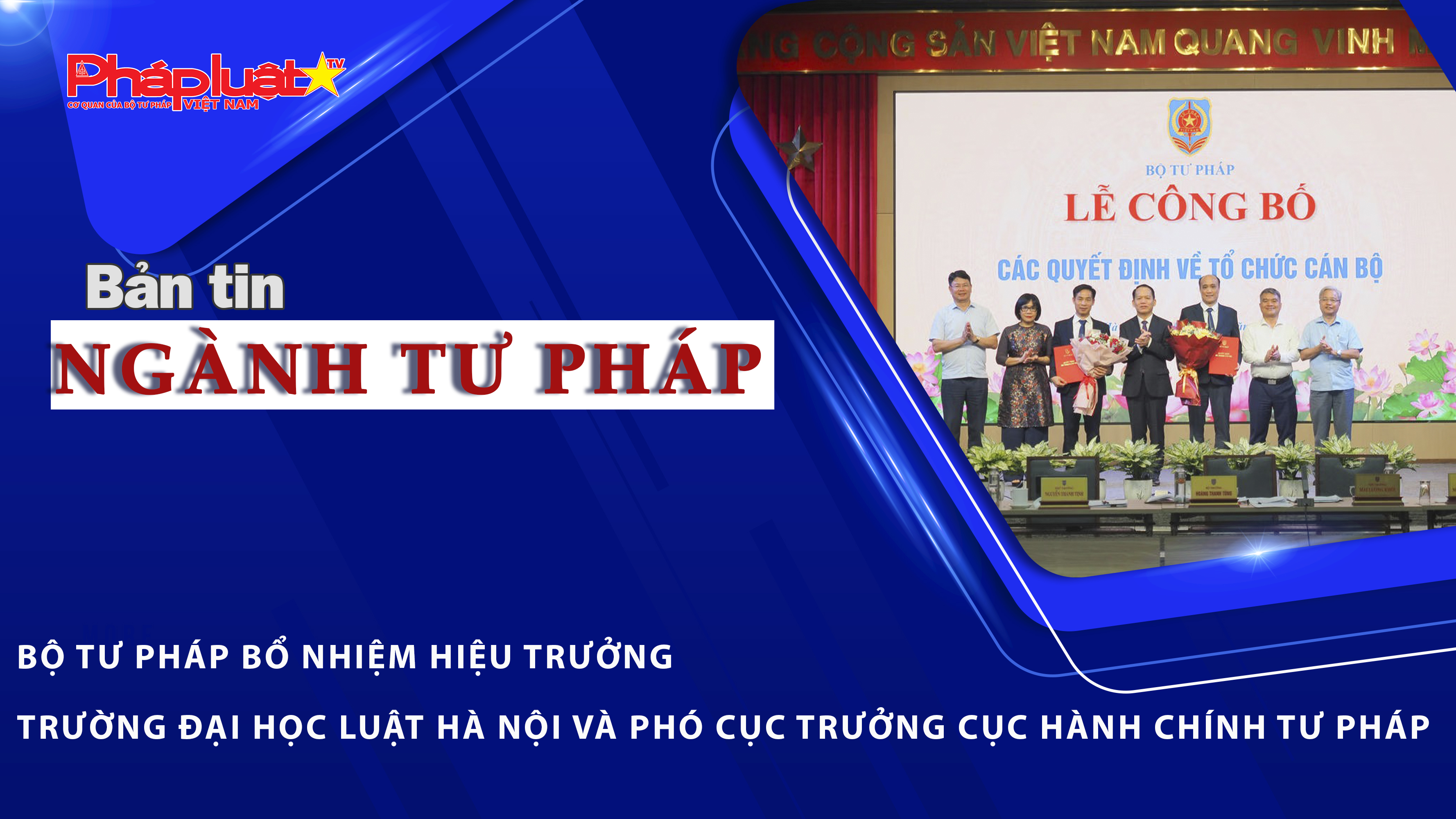Bản tin Ngành Tư pháp (ngày 3/6/2026): Bộ Tư pháp bổ nhiệm Hiệu trưởng Trường Đại học Luật Hà Nội và Phó Cục trưởng Cục Hành chính tư pháp