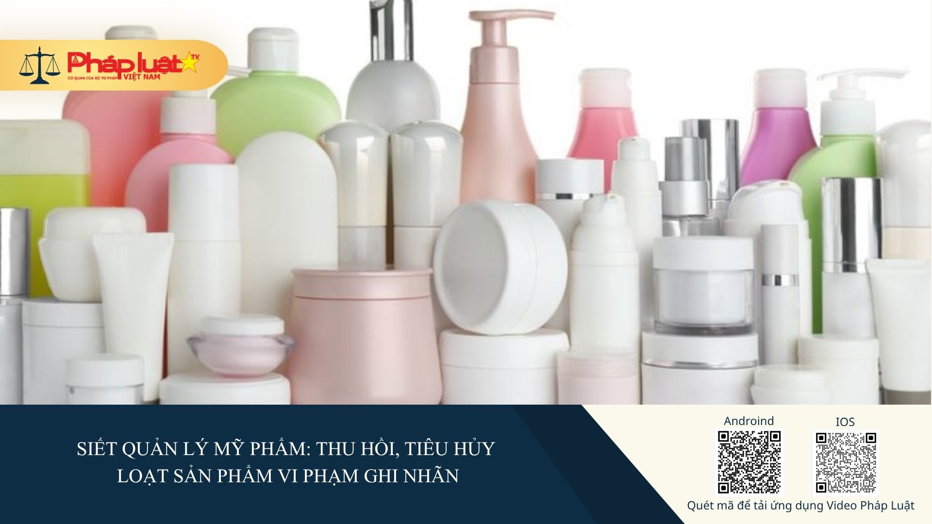 Siết quản lý mỹ phẩm: Thu hồi, tiêu hủy loạt sản phẩm vi phạm ghi nhãn