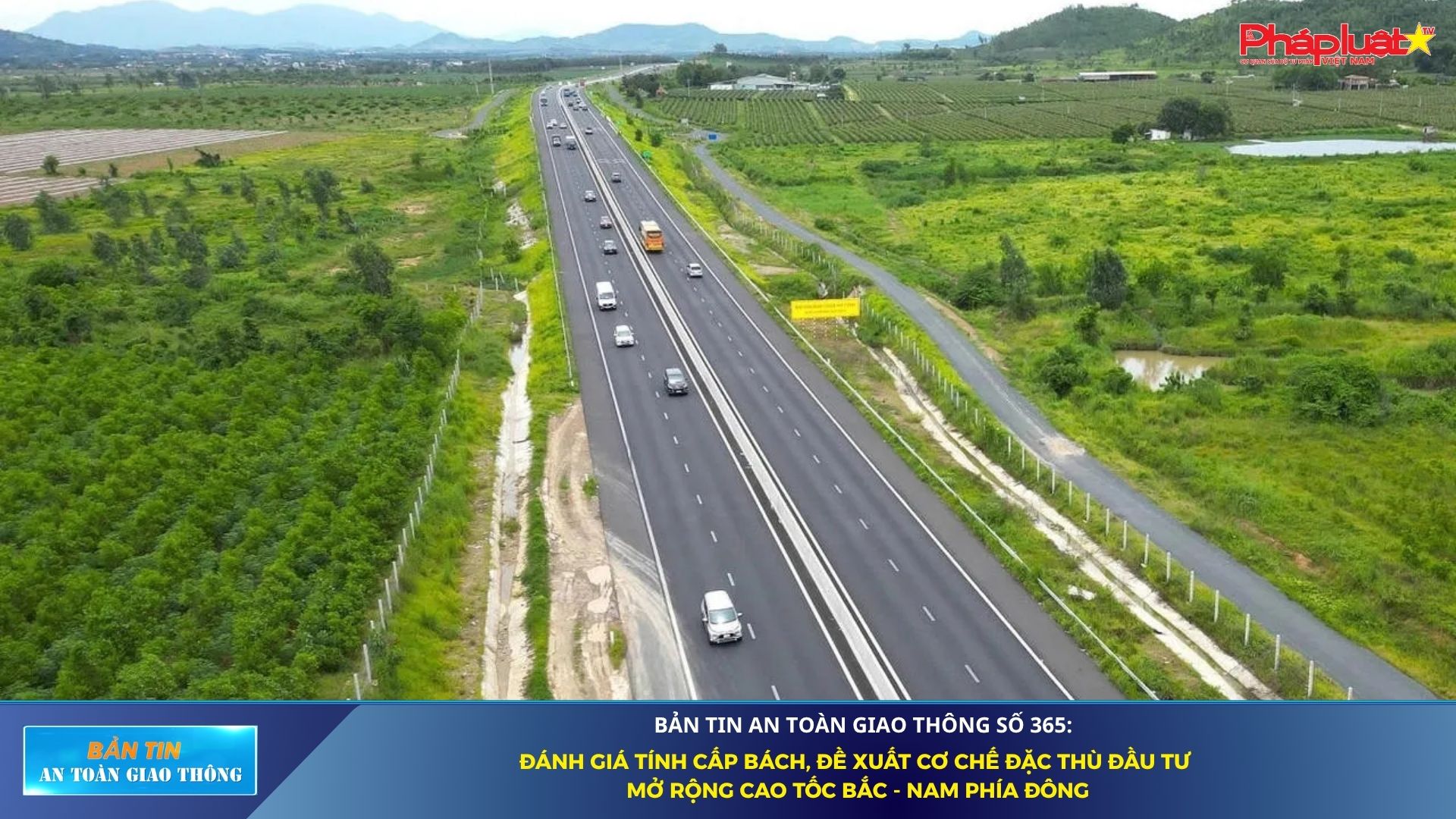 Bản tin An toàn Giao thông số 365: Đánh giá tính cấp bách, đề xuất cơ chế đặc thù đầu tư mở rộng cao tốc Bắc - Nam phía Đông
