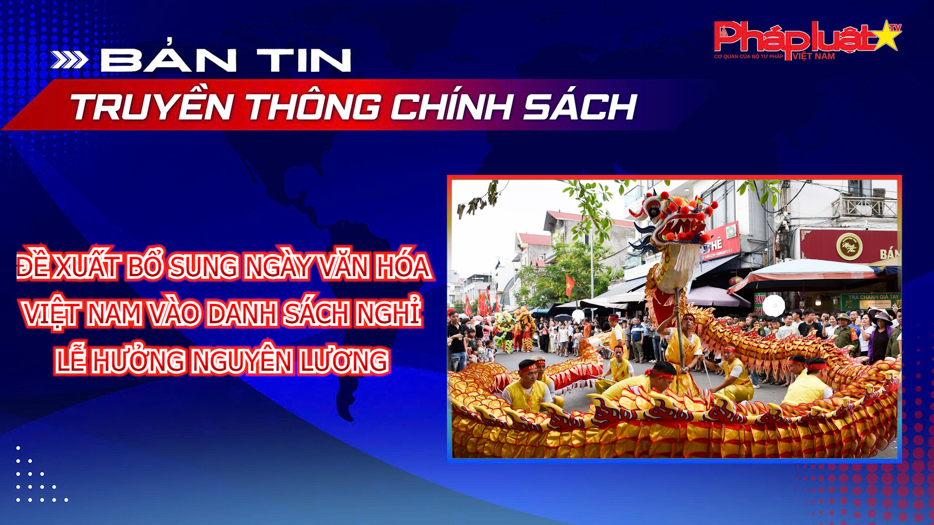 Bản tin Truyền thông chính sách (ngày 12/6/2026): Đề xuất bổ sung Ngày Văn hóa Việt Nam vào danh sách nghỉ lễ hưởng nguyên lương.