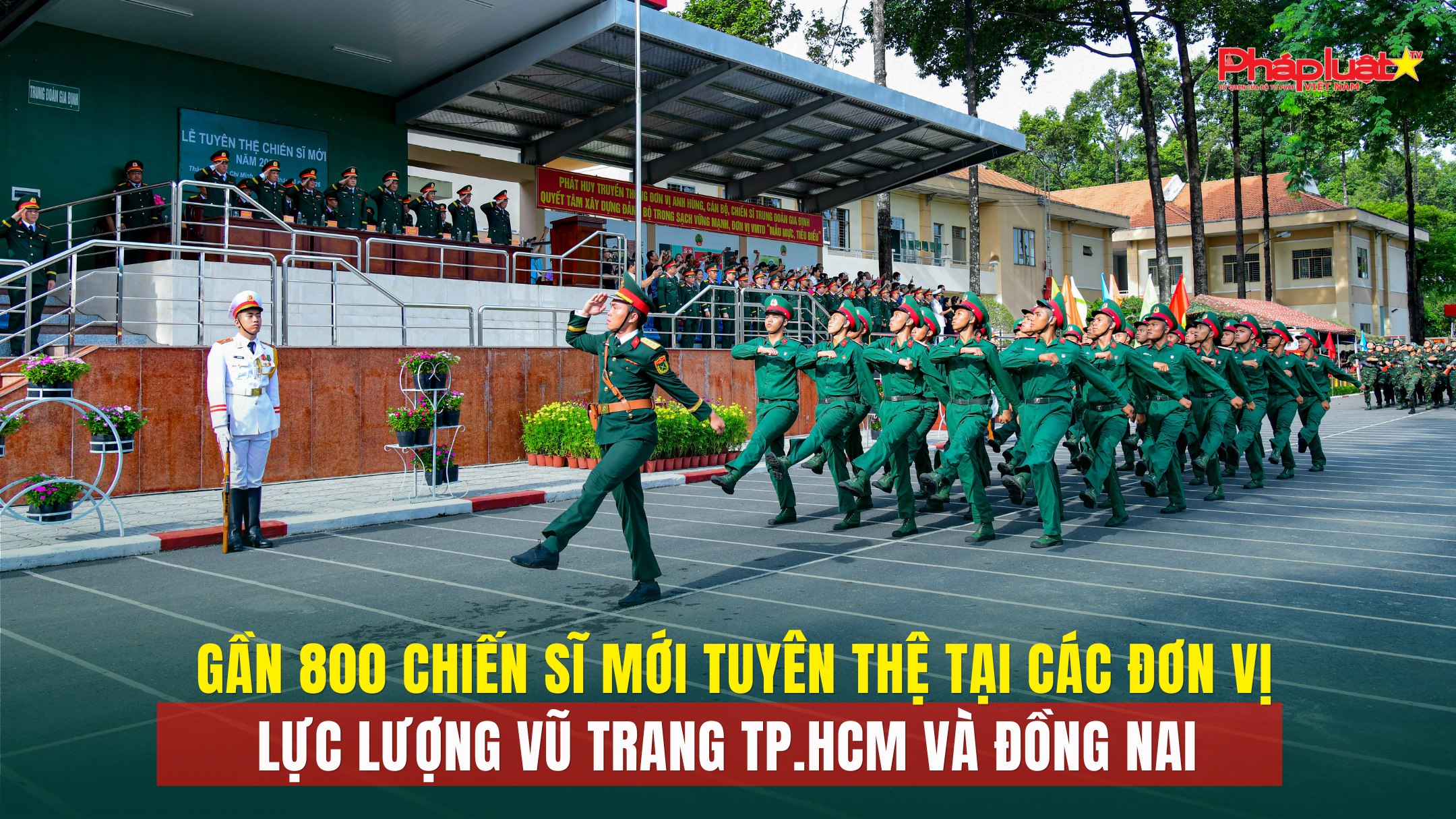 Gần 800 chiến sĩ mới tuyên thệ tại các đơn vị lực lượng vũ trang TP.HCM và Đồng Nai