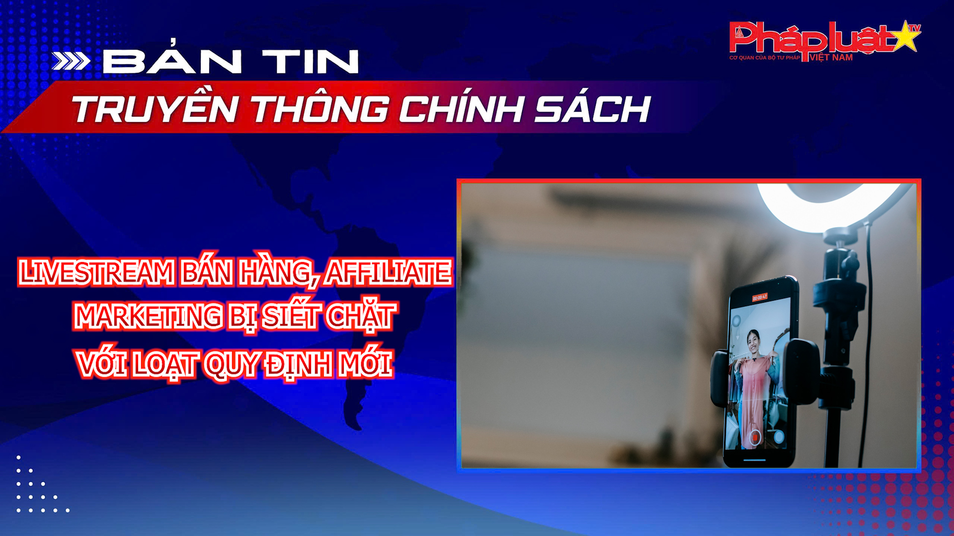 Bản tin Truyền thông chính sách (ngày 14/6/2026): Livestream bán hàng, affiliate marketing bị siết chặt với loạt quy định mới.
