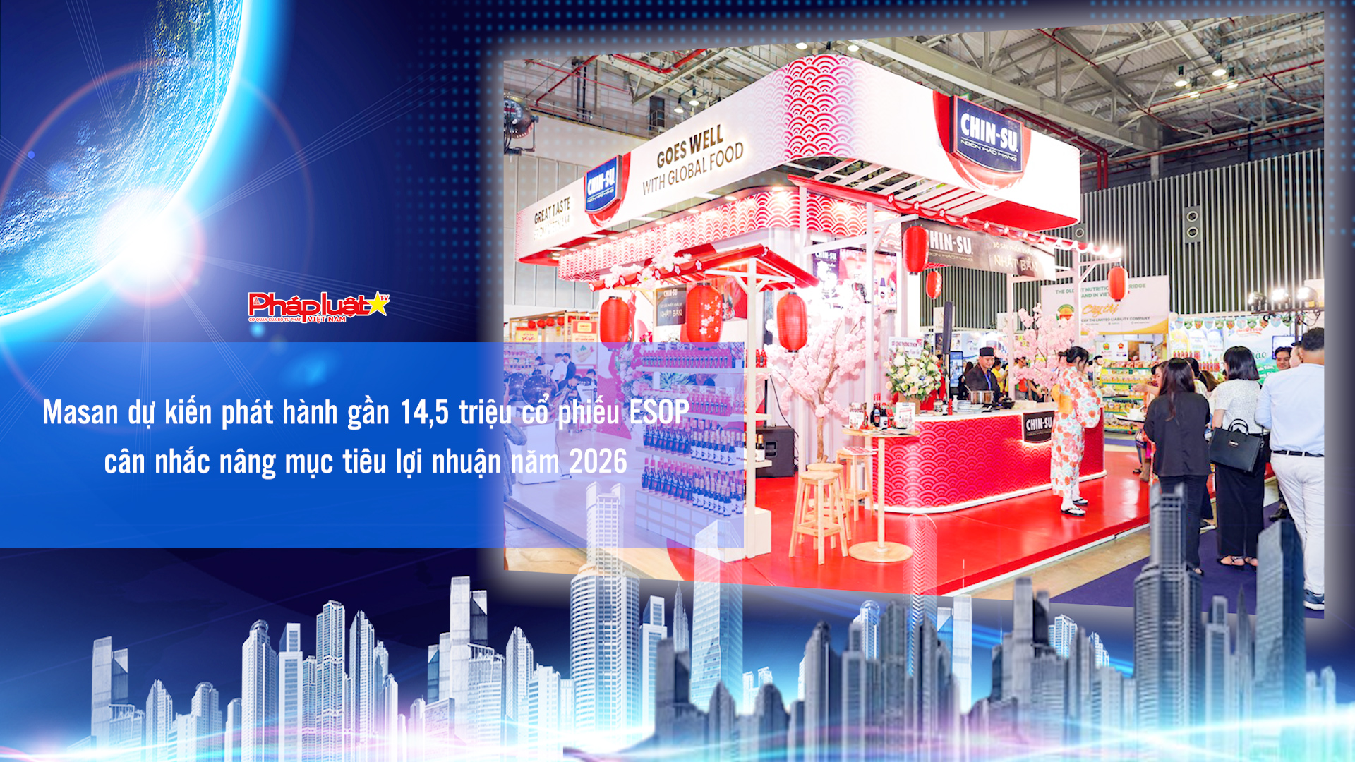 Bản tin Doanh nghiệp và Hội nhập (ngày 12/6/2026): Masan dự kiến phát hành gần 14,5 triệu cổ phiếu ESOP, cân nhắc nâng mục tiêu lợi nhuận năm 2026