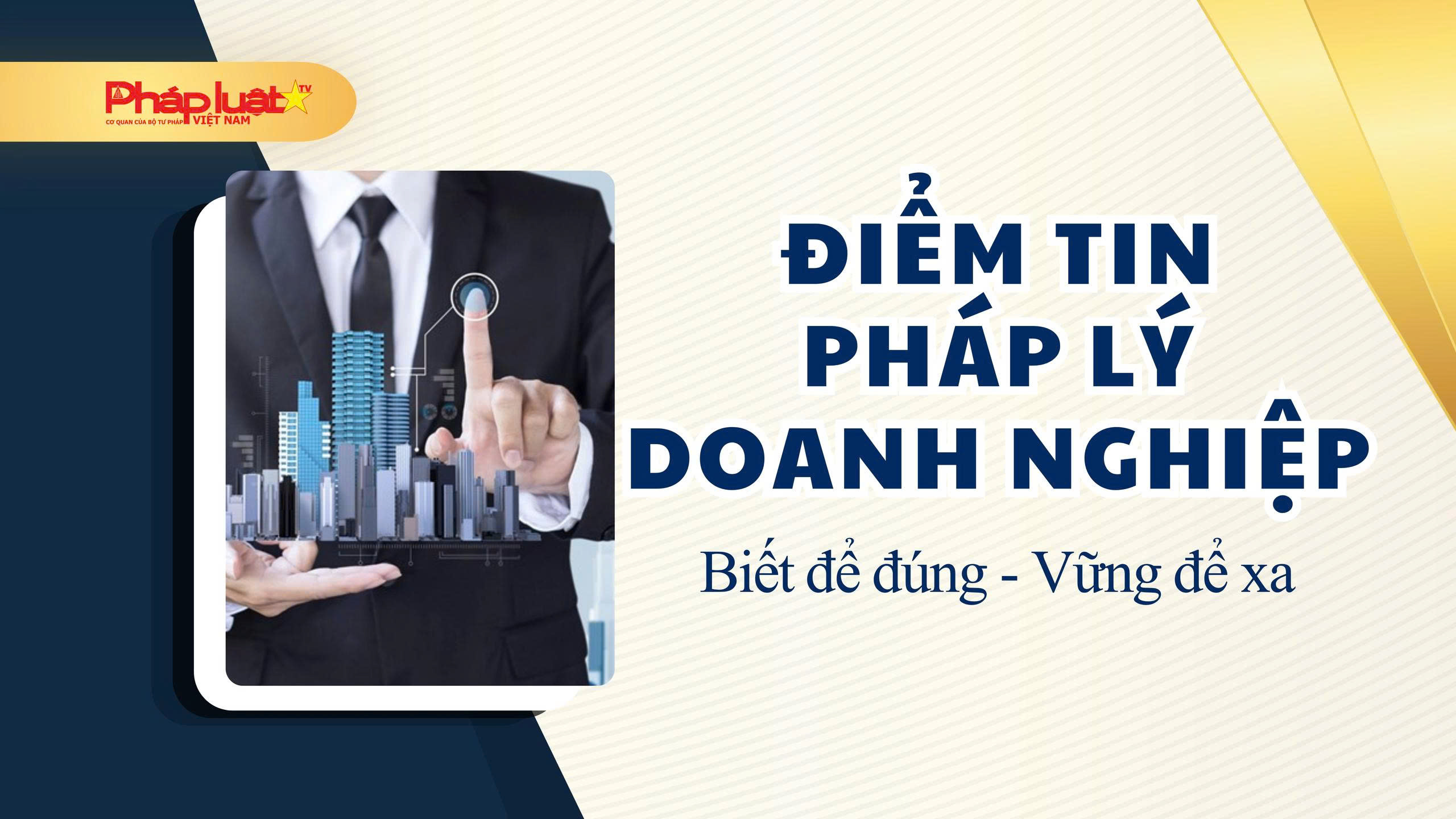 ĐIỂM TIN PHÁP LÝ DOANH NGHỆP NGÀY 15/06/2026
