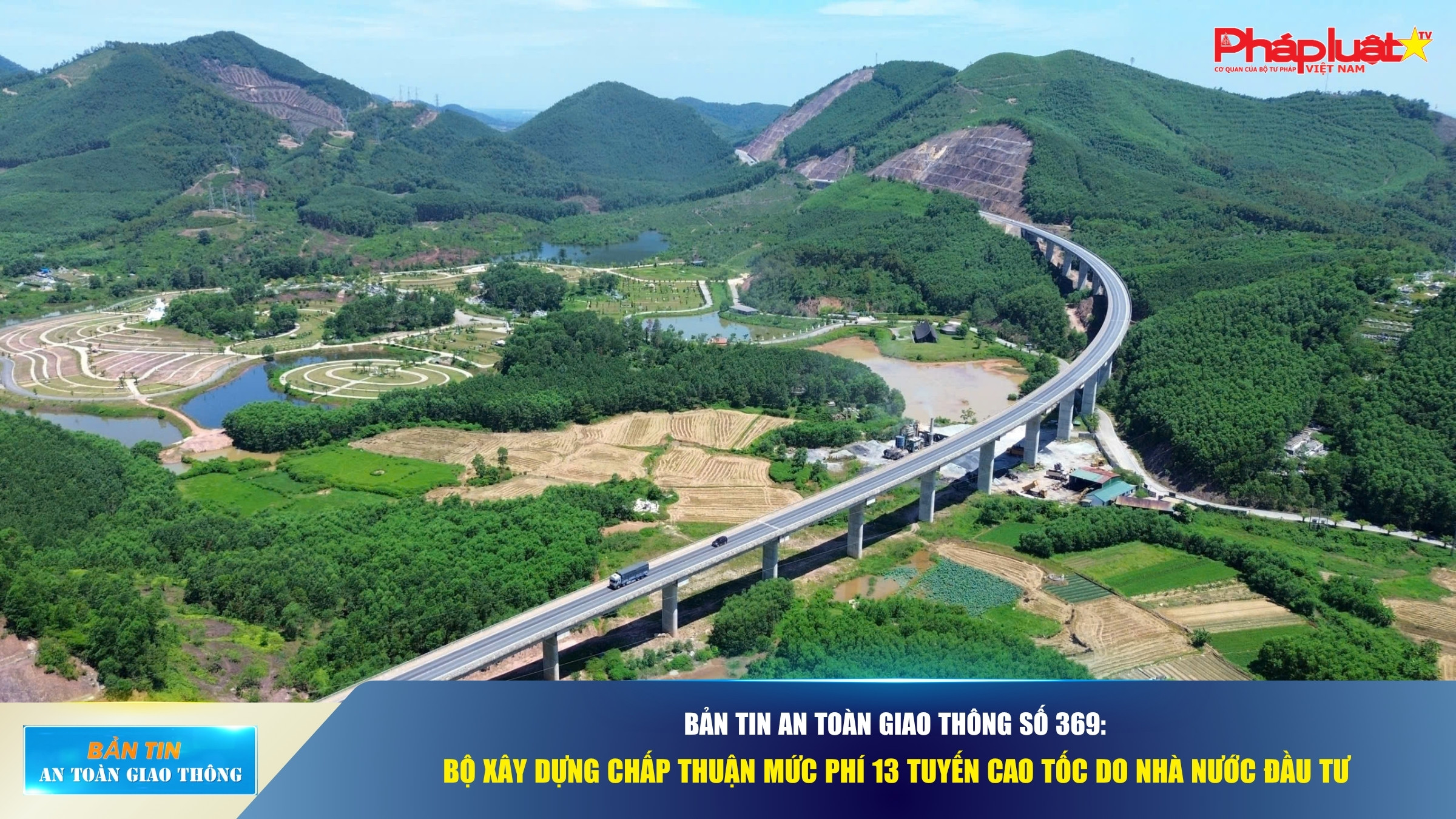 Bản tin An toàn Giao thông số 369: Bộ Xây dựng chấp thuận mức phí 13 tuyến cao tốc do Nhà nước đầu tư