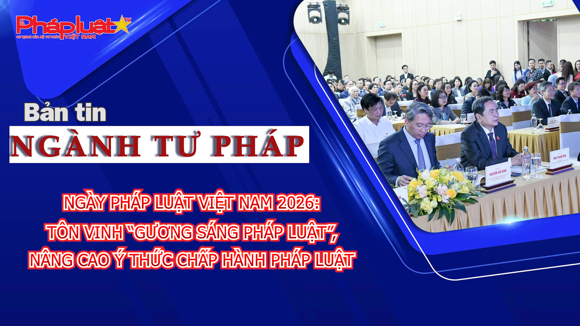 Bản tin Ngành Tư pháp (Ngày 18/6/2026): Ngày Pháp luật Việt Nam 2026: Tôn vinh “Gương sáng pháp luật”, nâng cao ý thức chấp hành pháp luật
