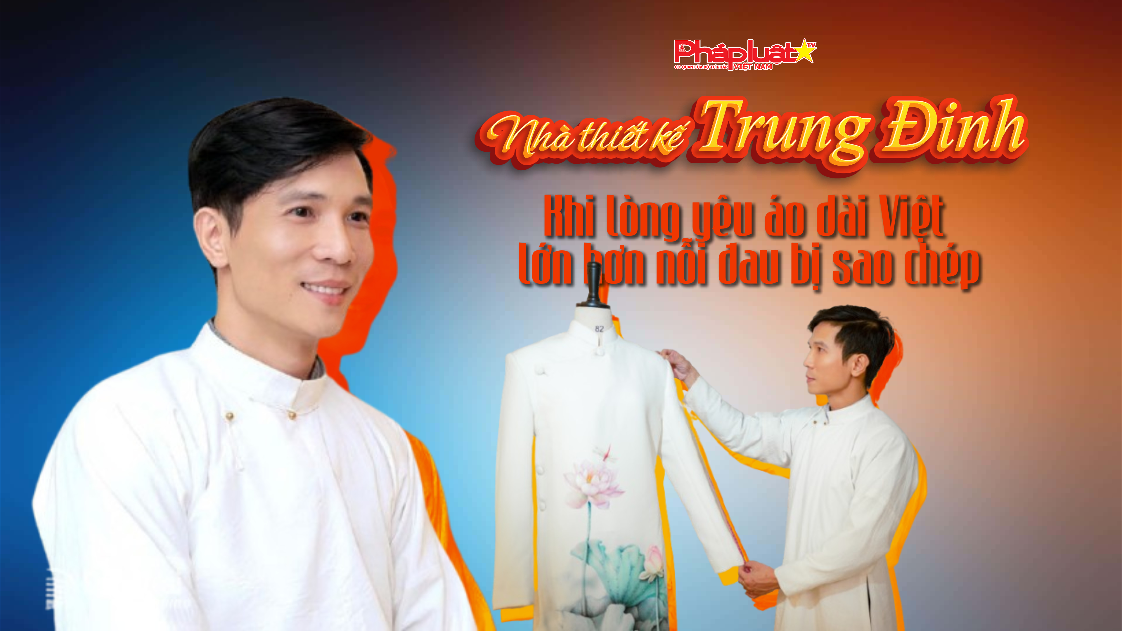 Talkshow NTK Trung Đinh: Khi lòng yêu áo dài Việt lớn hơn nỗi đau bị sao chép