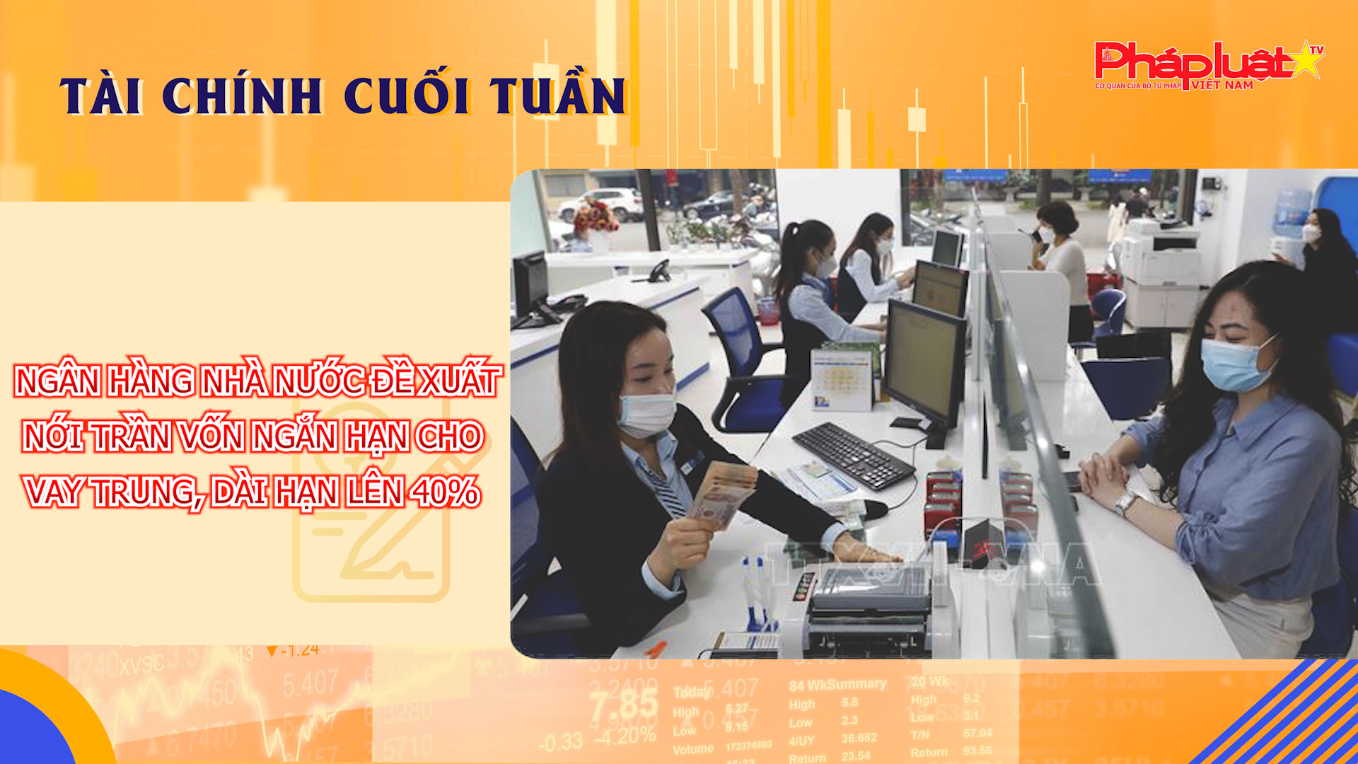 Bản tin Tài chính Cuối tuần (ngày 15/6 – 21/6):  Ngân hàng Nhà nước đề xuất nới trần vốn ngắn hạn cho vay trung, dài hạn lên 40%