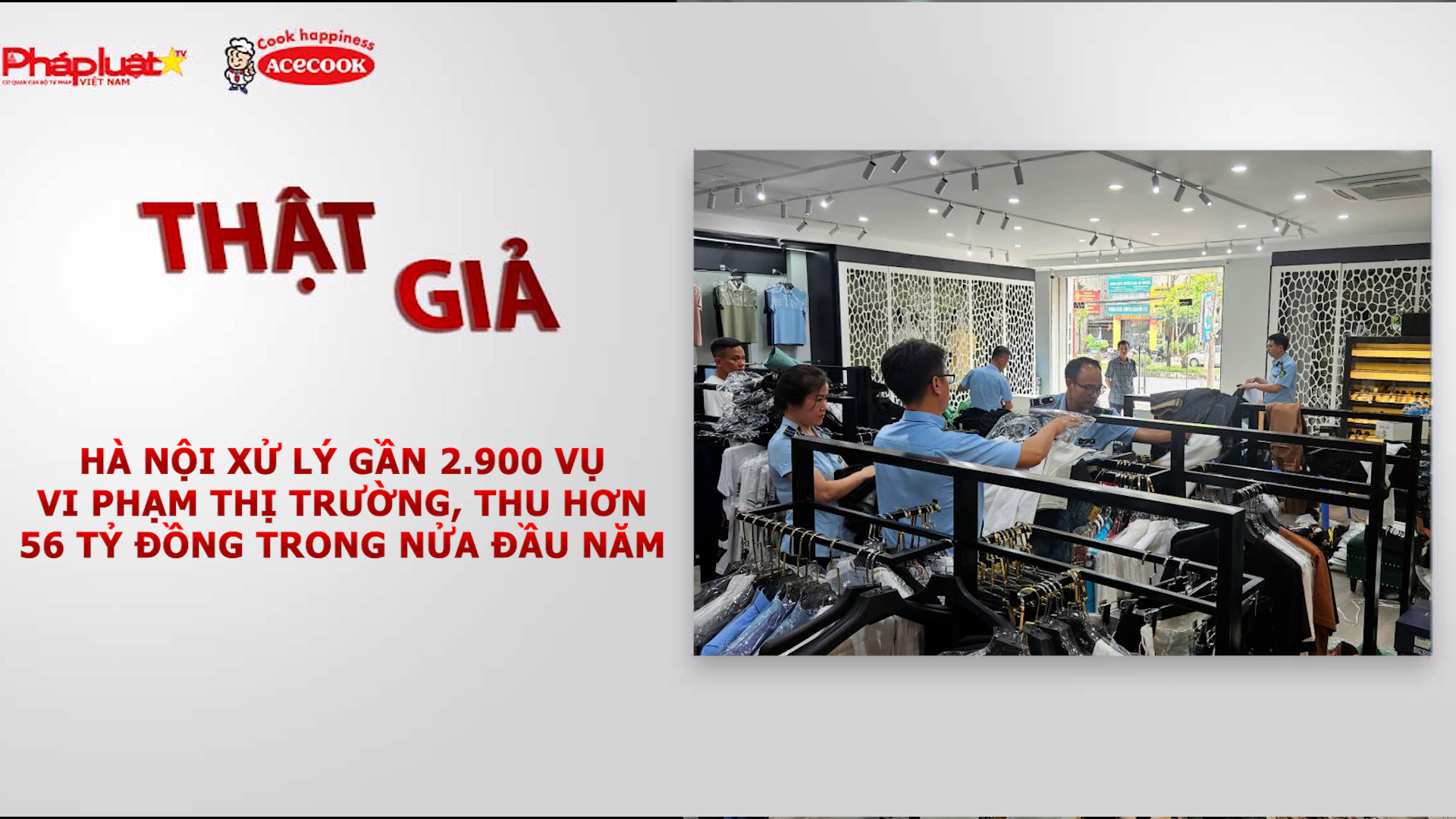 Chuyên mục chung tay cùng doanh nghiệp phòng chống Hàng gian- Hàng giả- Hàng nhái (ngày 24/6/2026): Hà Nội xử lý gần 2.900 vụ vi phạm thị trường, thu hơn 56 tỷ đồng trong nửa đầu năm