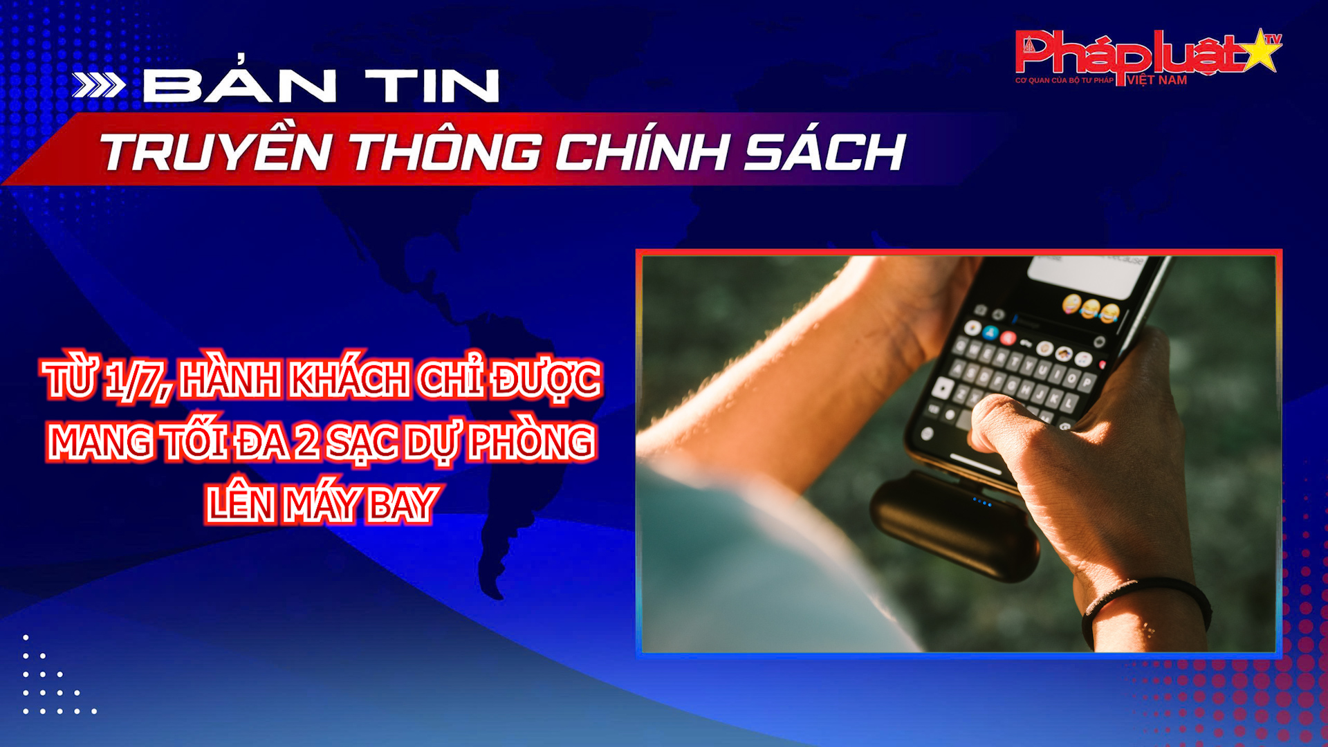 Bản tin Truyền thông chính sách (ngày 26/6/2026): Từ 1/7, hành khách chỉ được mang tối đa 2 sạc dự phòng lên máy bay
