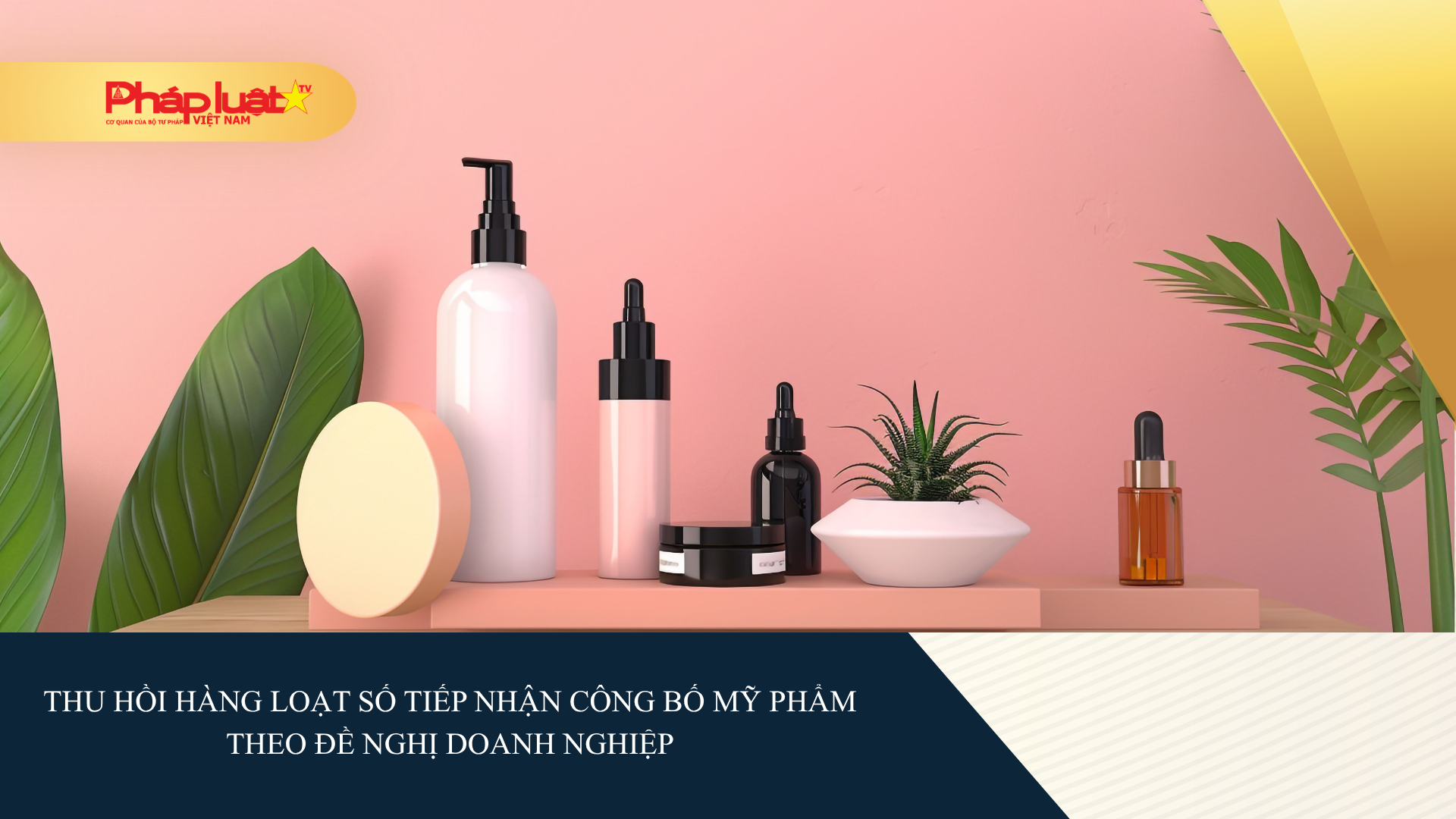 Thu hồi hàng loạt số tiếp nhận công bố mỹ phẩm theo đề nghị doanh nghiệp