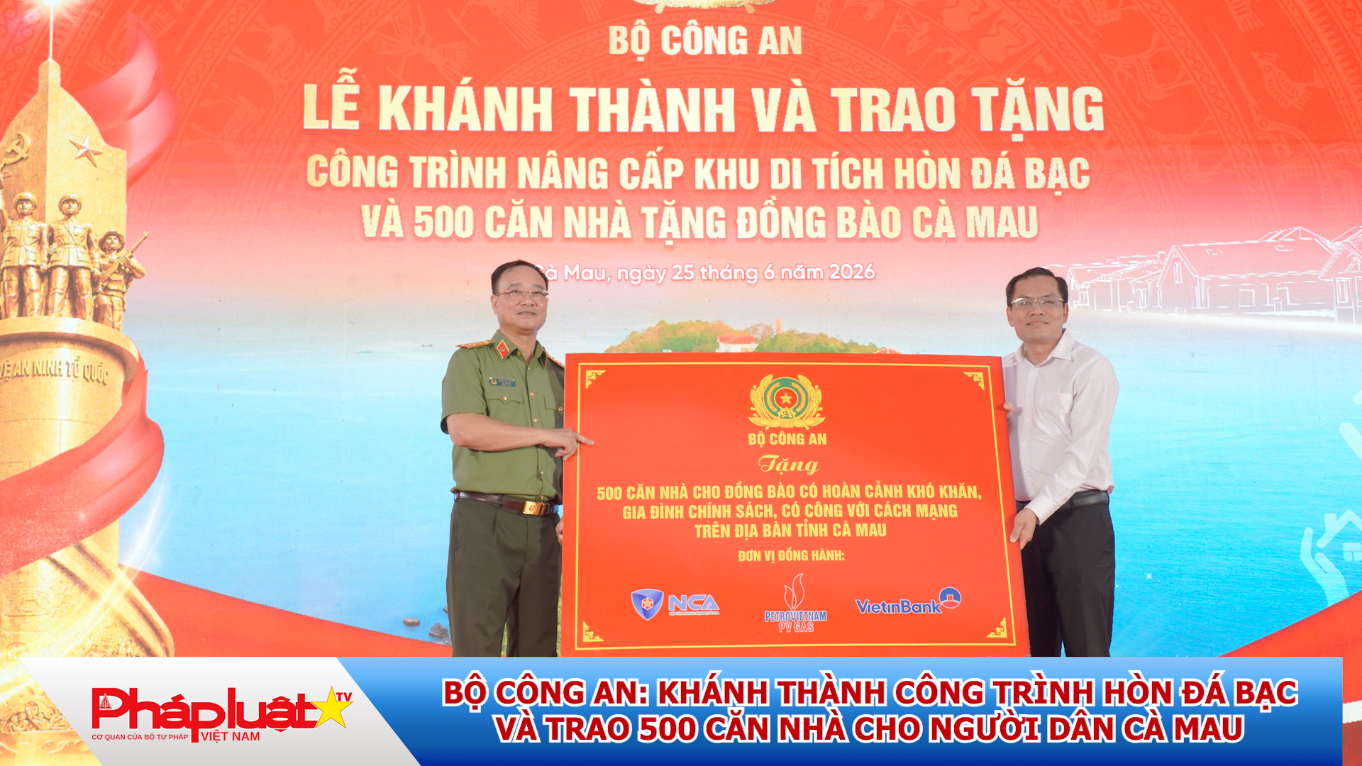 Bộ Công an: Khánh thành công trình Hòn Đá Bạc và trao 500 căn nhà cho người dân Cà Mau