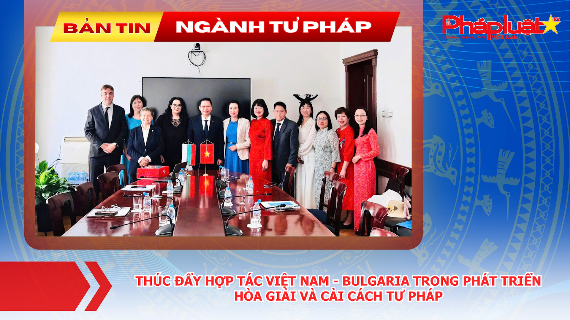 Bản tin Ngành Tư pháp (ngày 29/6/2026): Thúc đẩy hợp tác Việt Nam - Bulgaria trong phát triển hòa giải và cải cách tư pháp