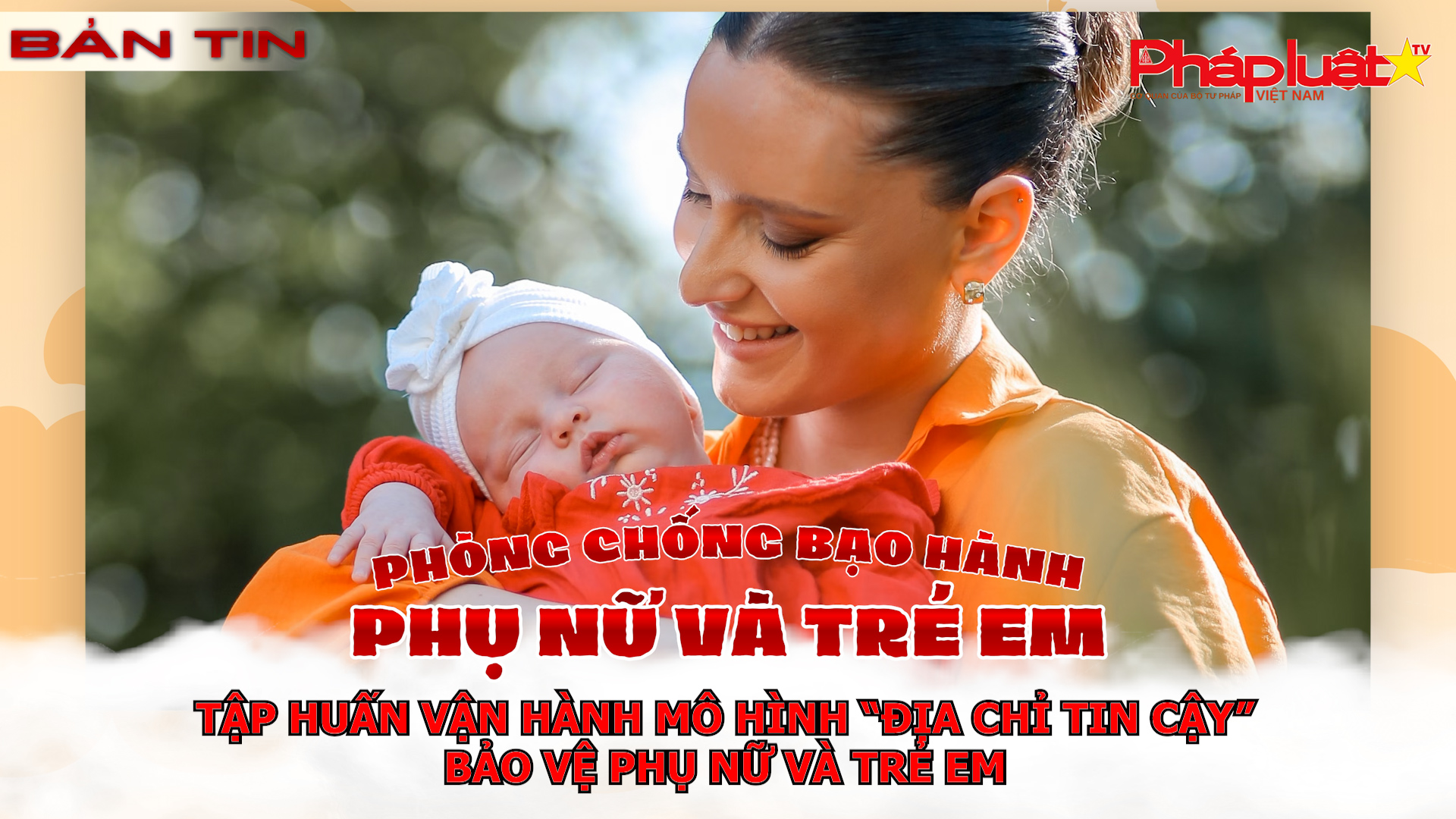 Bản Tin Phòng Chống Bạo Hành Phụ Nữ Và Trẻ Em (Ngày 30/6/2026): Tập huấn vận hành mô hình “Địa chỉ tin cậy” bảo vệ phụ nữ và trẻ em.