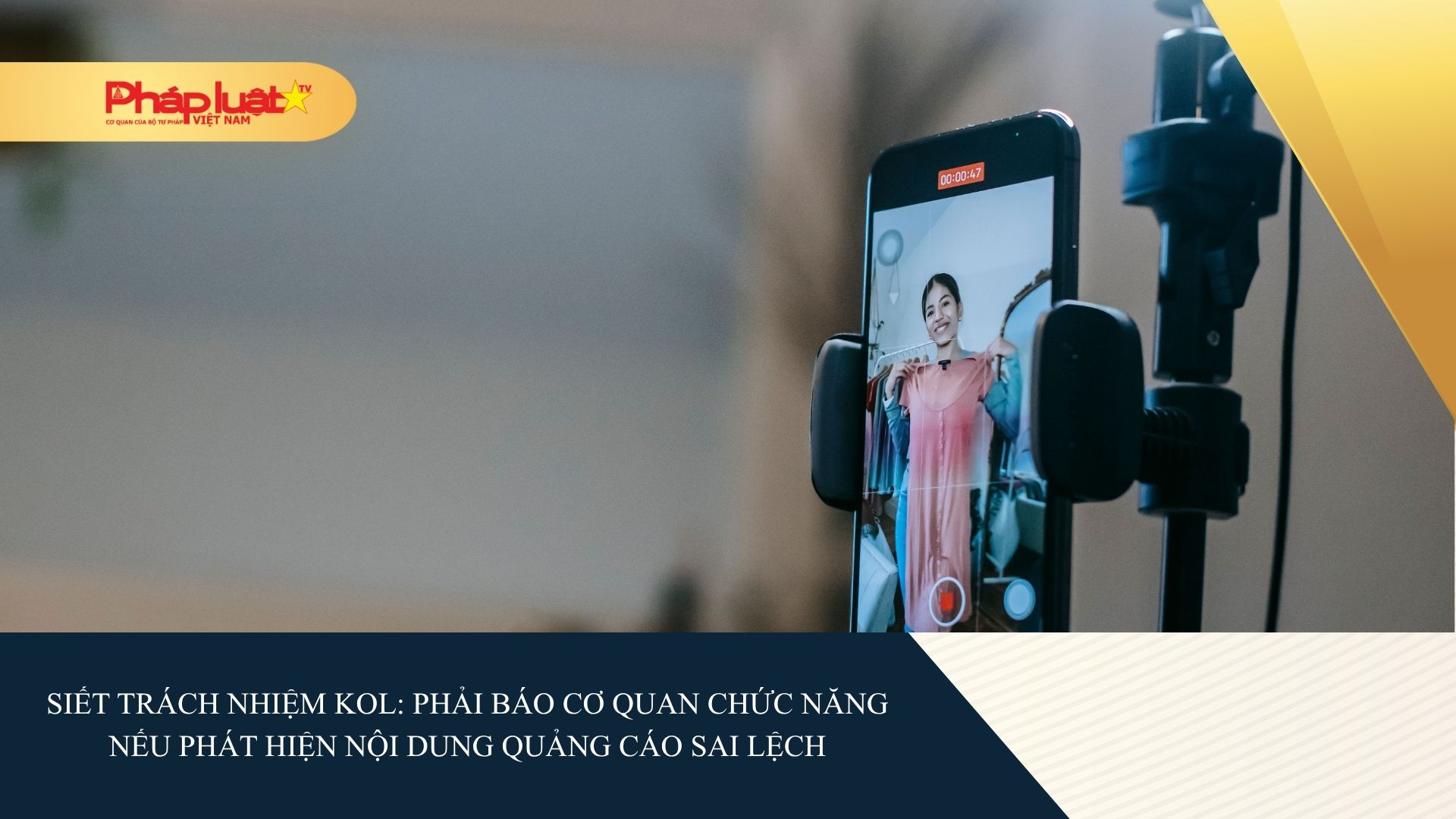 Siết trách nhiệm KOL: Phải báo cơ quan chức năng nếu phát hiện nội dung quảng cáo sai lệch