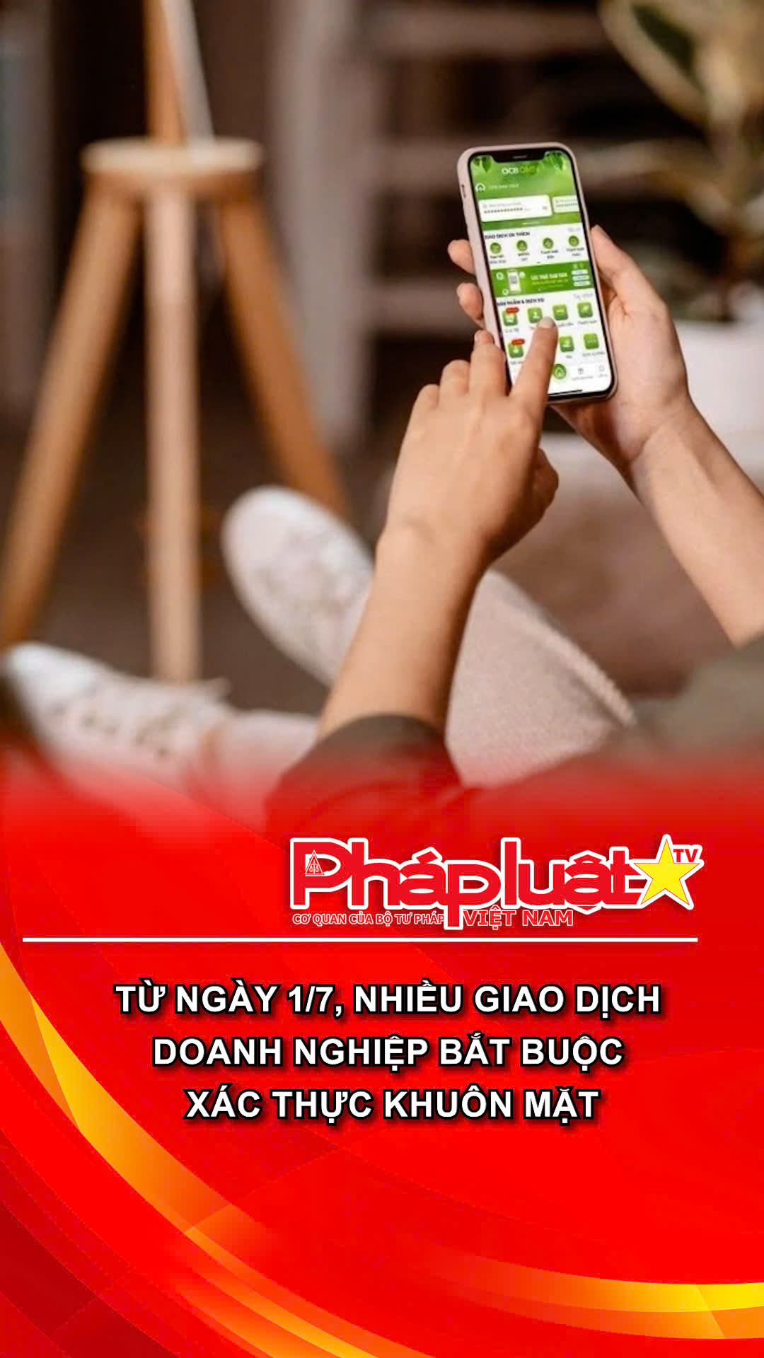 Từ 1/7, nhiều giao dịch doanh nghiệp bắt buộc xác thực khuôn mặt
