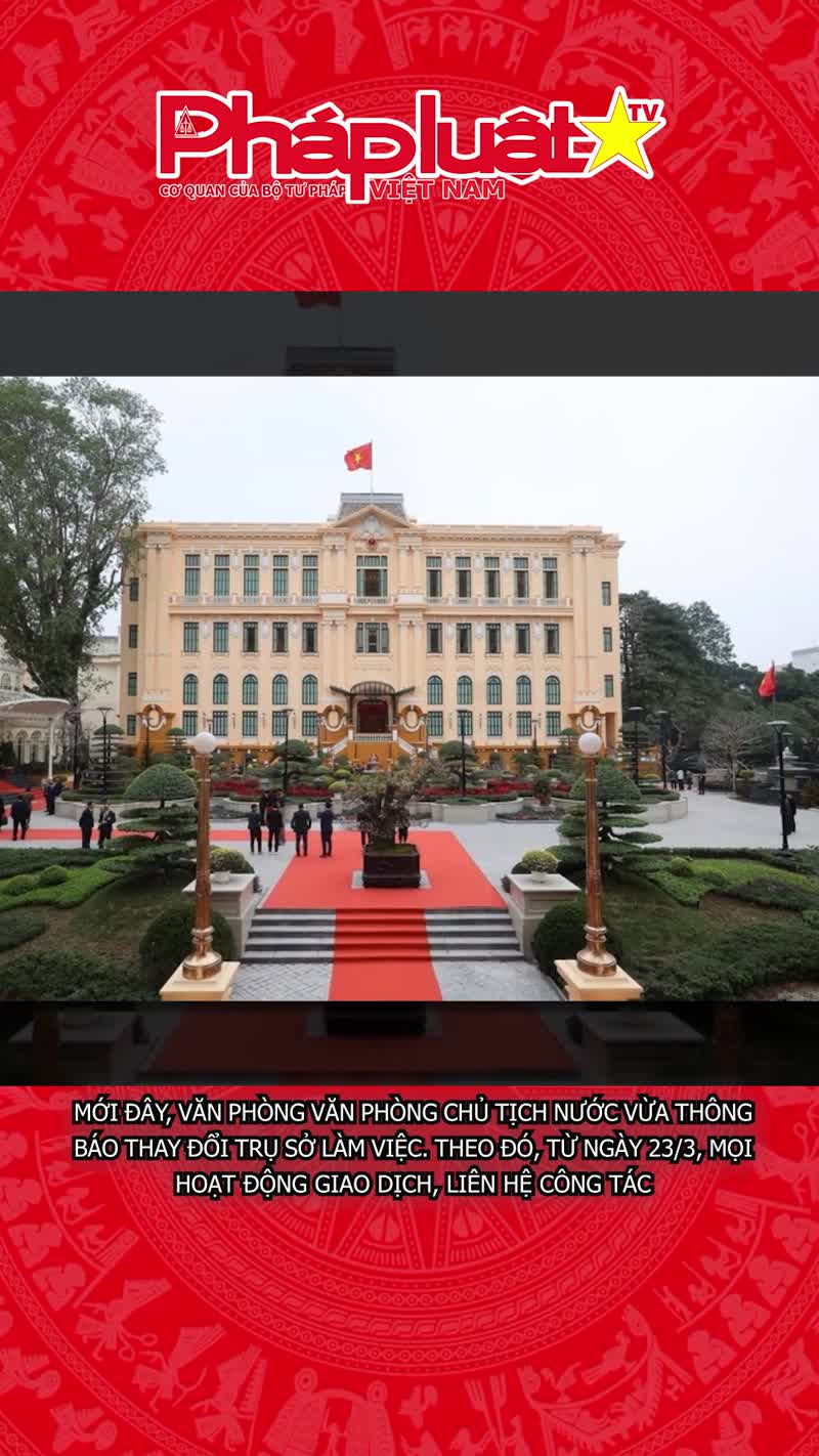 Văn phòng Chủ tịch nước thay đổi trụ sở làm việc mới
