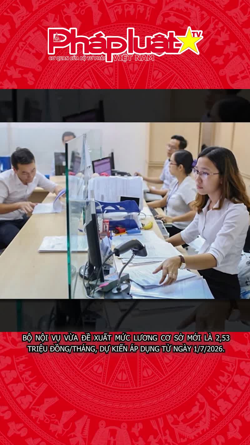 Bộ Nội vụ chính thức đề xuất lương cơ sở 2,53 triệu từ 1/7
