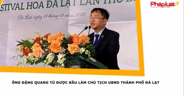 Pháp Luật TV - Ông Đặng Quang Tú được bầu làm Chủ tịch UBND thành phố Đà Lạt