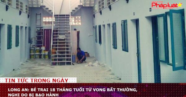 Pháp Luật TV - Long An: Bé trai 18 tháng tuổi tử vong bất thường, nghi do bị bạo hành