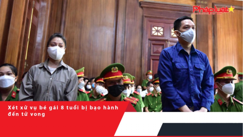 Pháp Luật TV - Xét xử vụ bé gái 8 tuổi bị bạo hành đến tử vong